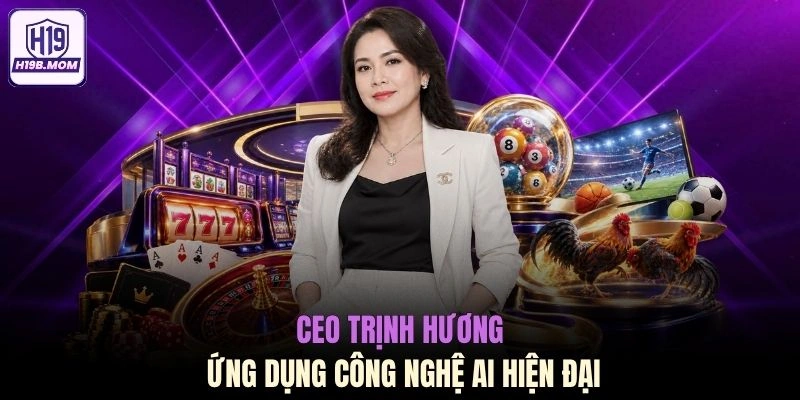 CEO Trịnh Hương ứng dụng công nghệ AI hiện đại